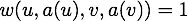 $w(v, a(v), w, a(w)) = 1$
